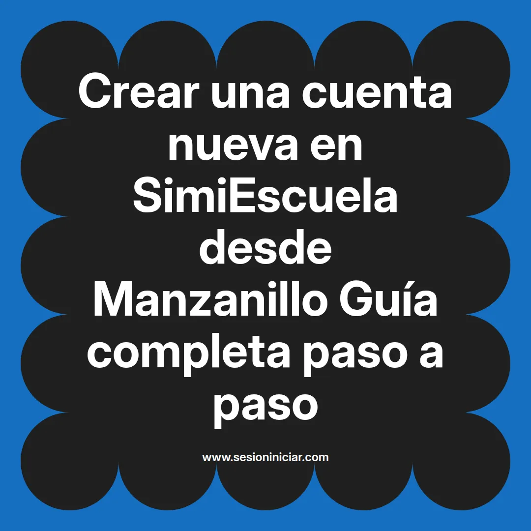 Crear una cuenta nueva en SimiEscuela: Guía paso a paso desde Manzanillo