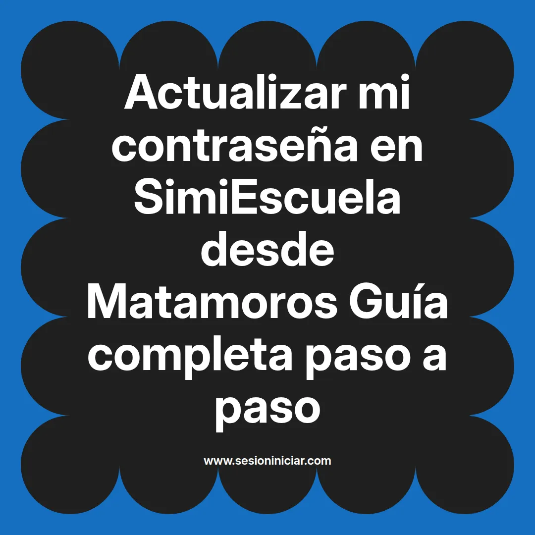 Actualizar mi contraseña en SimiEscuela: Guía paso a paso desde Matamoros