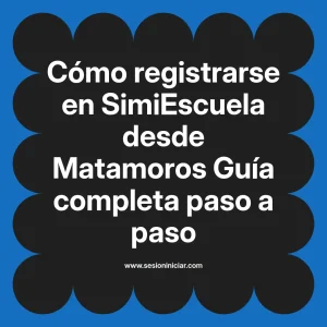 Cómo registrarse en SimiEscuela: Guía paso a paso desde Matamoros