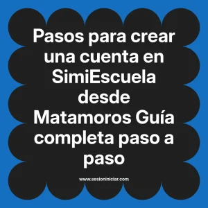 Pasos para crear una cuenta en SimiEscuela: Guía paso a paso desde Matamoros
