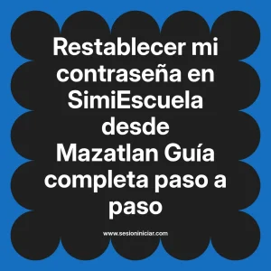 Restablecer mi contraseña en SimiEscuela: Guía paso a paso desde Mazatlan