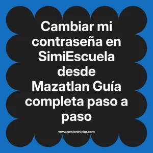 Cambiar mi contraseña en SimiEscuela: Guía paso a paso desde Mazatlan