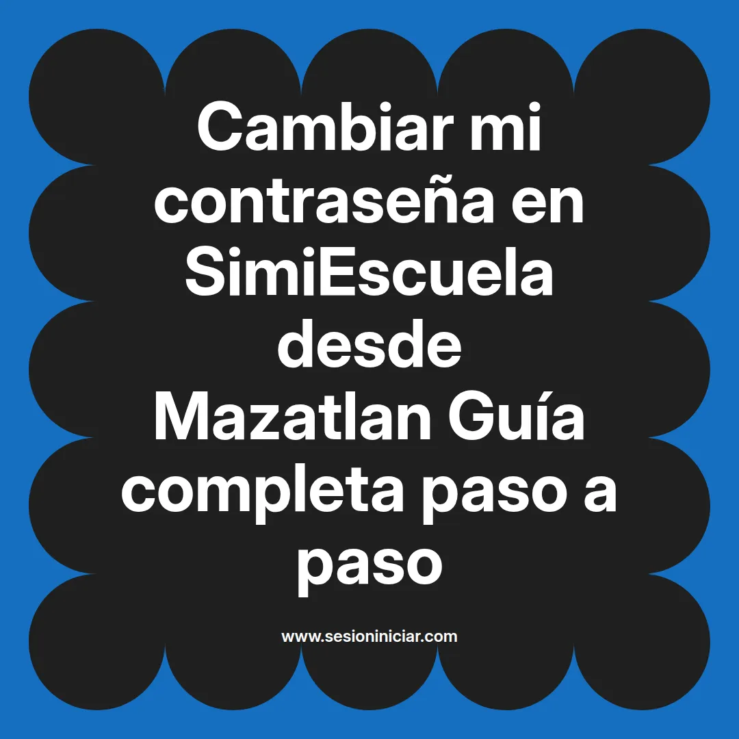 Cambiar mi contraseña en SimiEscuela: Guía paso a paso desde Mazatlan