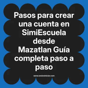 Pasos para crear una cuenta en SimiEscuela: Guía paso a paso desde Mazatlan