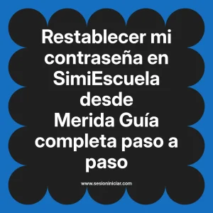 Restablecer mi contraseña en SimiEscuela: Guía paso a paso desde Merida