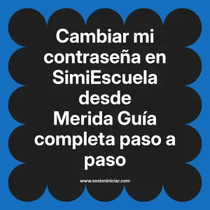 Cambiar mi contraseña en SimiEscuela: Guía paso a paso desde Merida