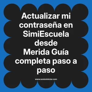 Actualizar mi contraseña en SimiEscuela: Guía paso a paso desde Merida