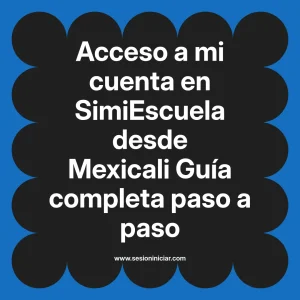 Acceso a mi cuenta en SimiEscuela: Guía paso a paso desde Mexicali