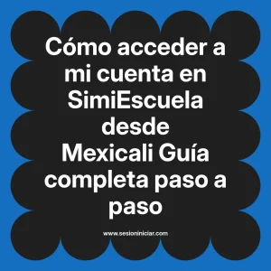 Cómo acceder a mi cuenta en SimiEscuela: Guía paso a paso desde Mexicali