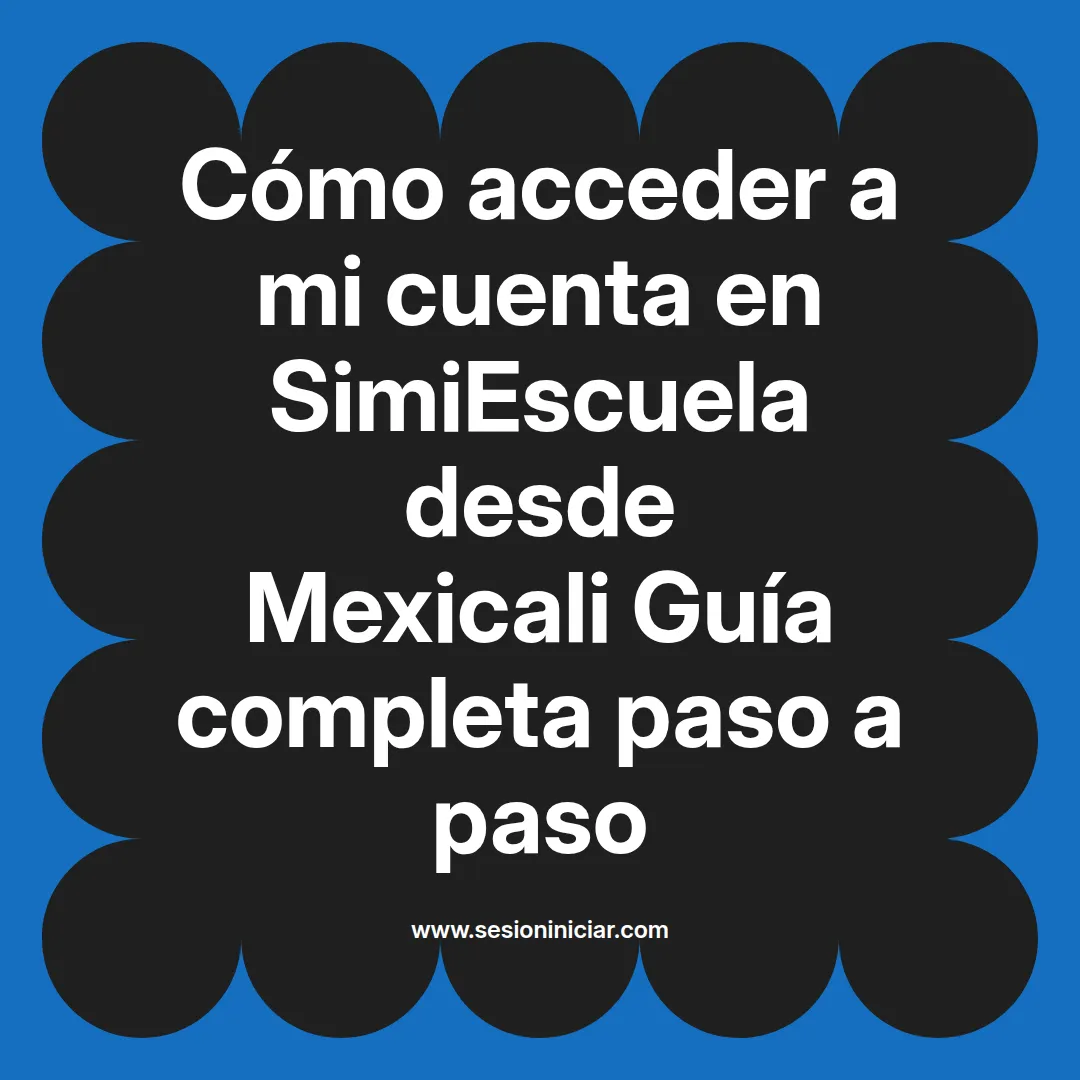 Cómo acceder a mi cuenta en SimiEscuela: Guía paso a paso desde Mexicali