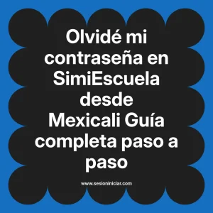 Olvidé mi contraseña en SimiEscuela: Guía paso a paso desde Mexicali