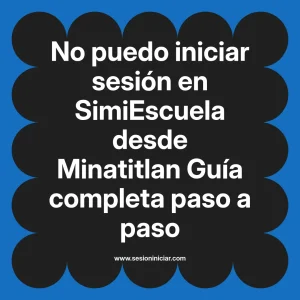 No puedo iniciar sesión en SimiEscuela: Guía paso a paso desde Minatitlan