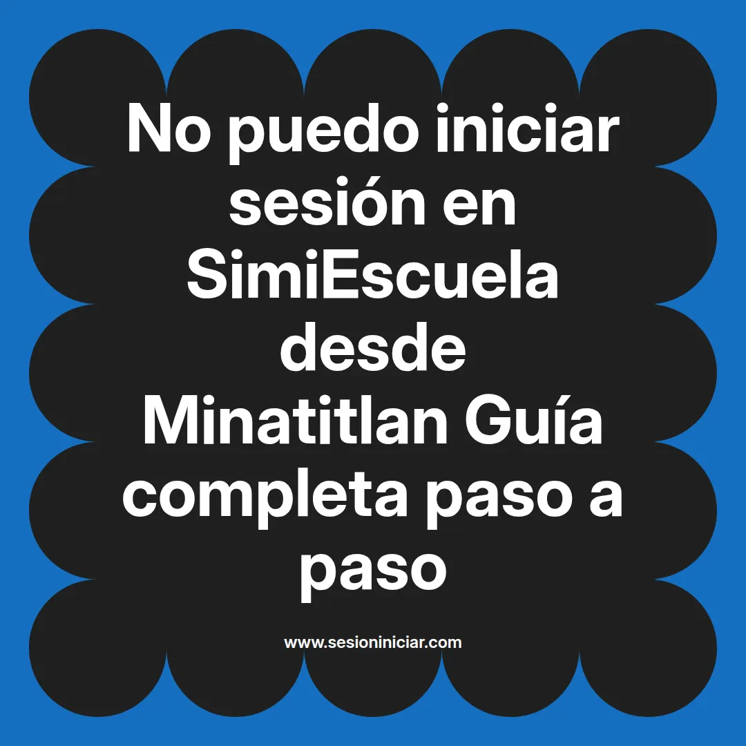 No puedo iniciar sesión en SimiEscuela: Guía paso a paso desde Minatitlan