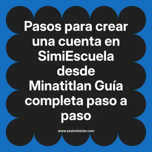Pasos para crear una cuenta en SimiEscuela: Guía paso a paso desde Minatitlan