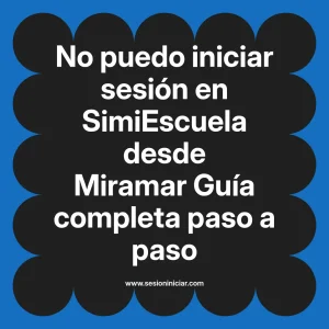 No puedo iniciar sesión en SimiEscuela: Guía paso a paso desde Miramar