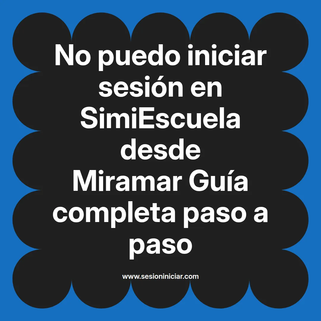 No puedo iniciar sesión en SimiEscuela: Guía paso a paso desde Miramar