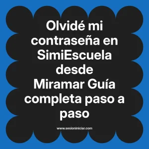 Olvidé mi contraseña en SimiEscuela: Guía paso a paso desde Miramar
