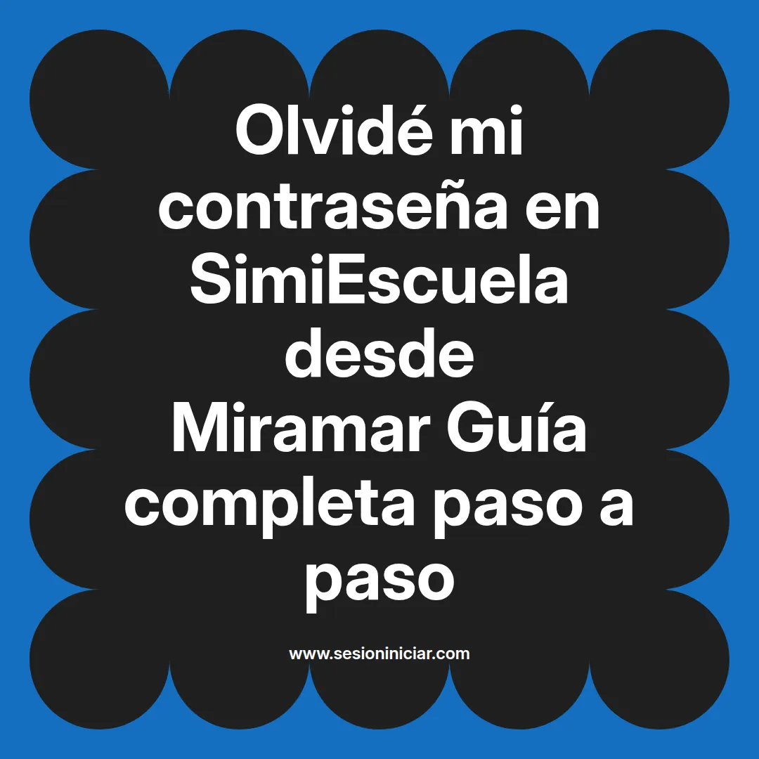 Olvidé mi contraseña en SimiEscuela: Guía paso a paso desde Miramar