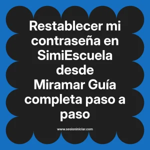 Restablecer mi contraseña en SimiEscuela: Guía paso a paso desde Miramar