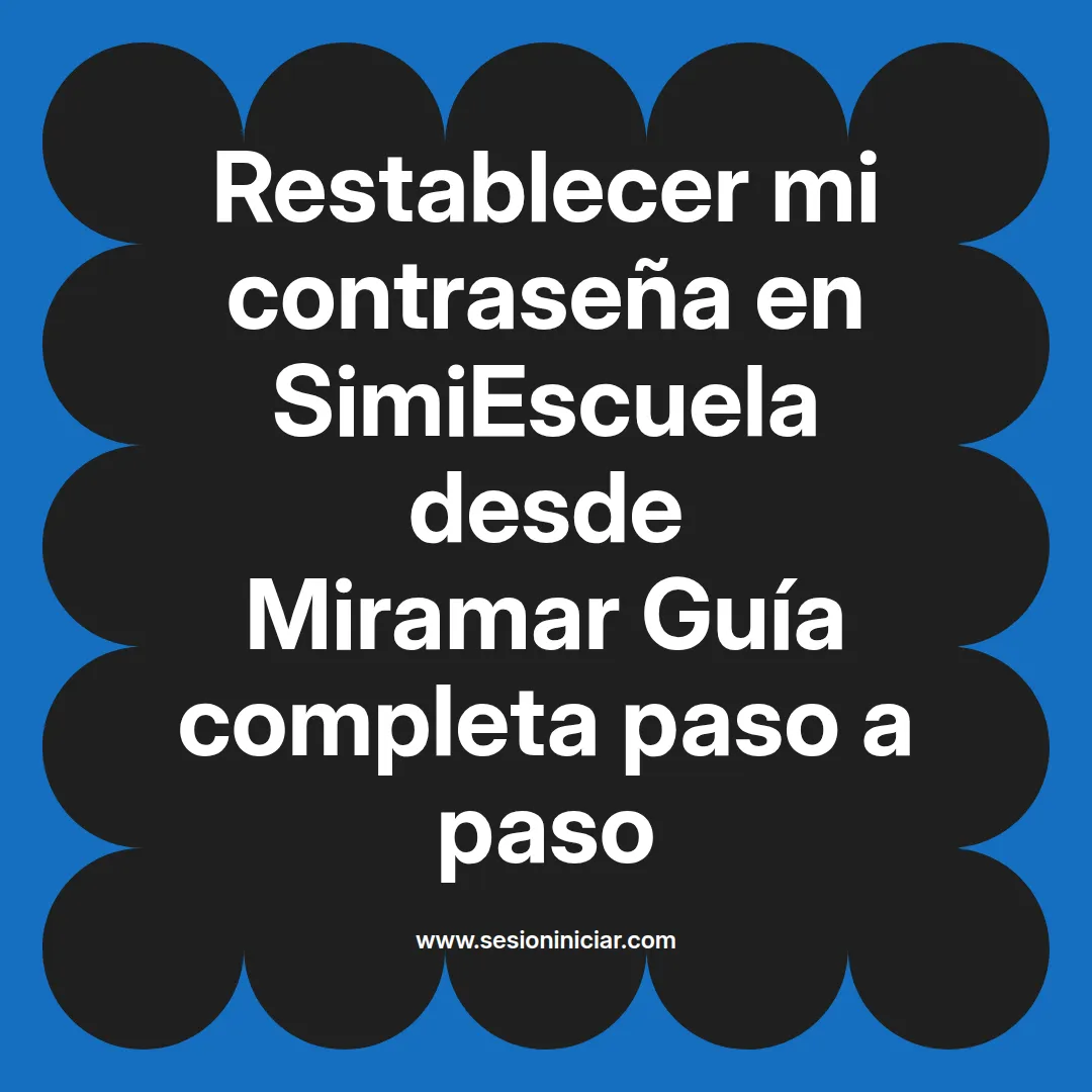 Restablecer mi contraseña en SimiEscuela: Guía paso a paso desde Miramar