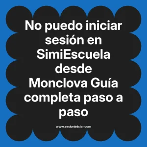 No puedo iniciar sesión en SimiEscuela: Guía paso a paso desde Monclova