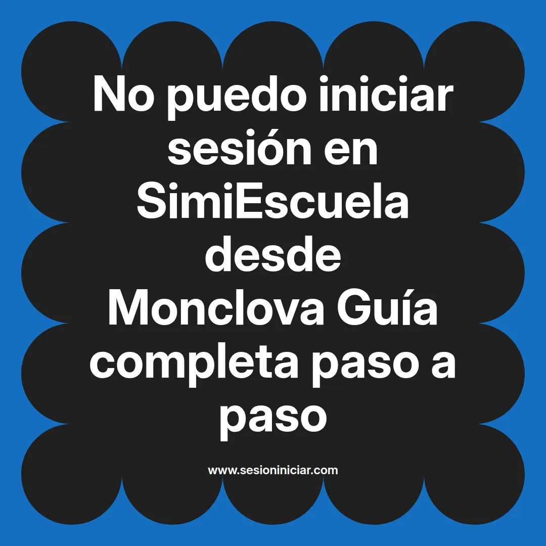 No puedo iniciar sesión en SimiEscuela: Guía paso a paso desde Monclova