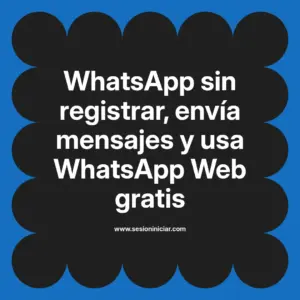 WhatsApp sin registrar, envía mensajes y usa WhatsApp Web gratis