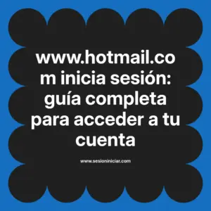 www.hotmail.com inicia sesión: guía completa para acceder a tu cuenta