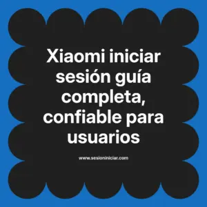 Xiaomi iniciar sesión guía completa, confiable para usuarios