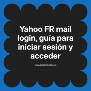 Yahoo FR mail login, guía para iniciar sesión y acceder