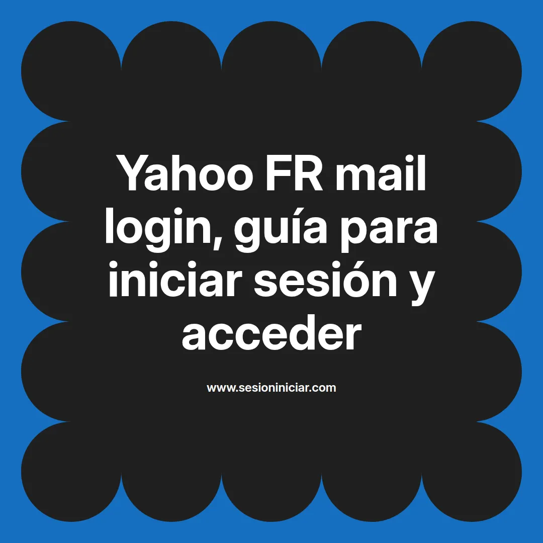 Yahoo FR mail login, guía para iniciar sesión y acceder