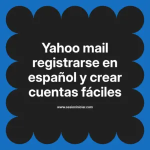 Yahoo mail registrarse en español y crear cuentas fáciles