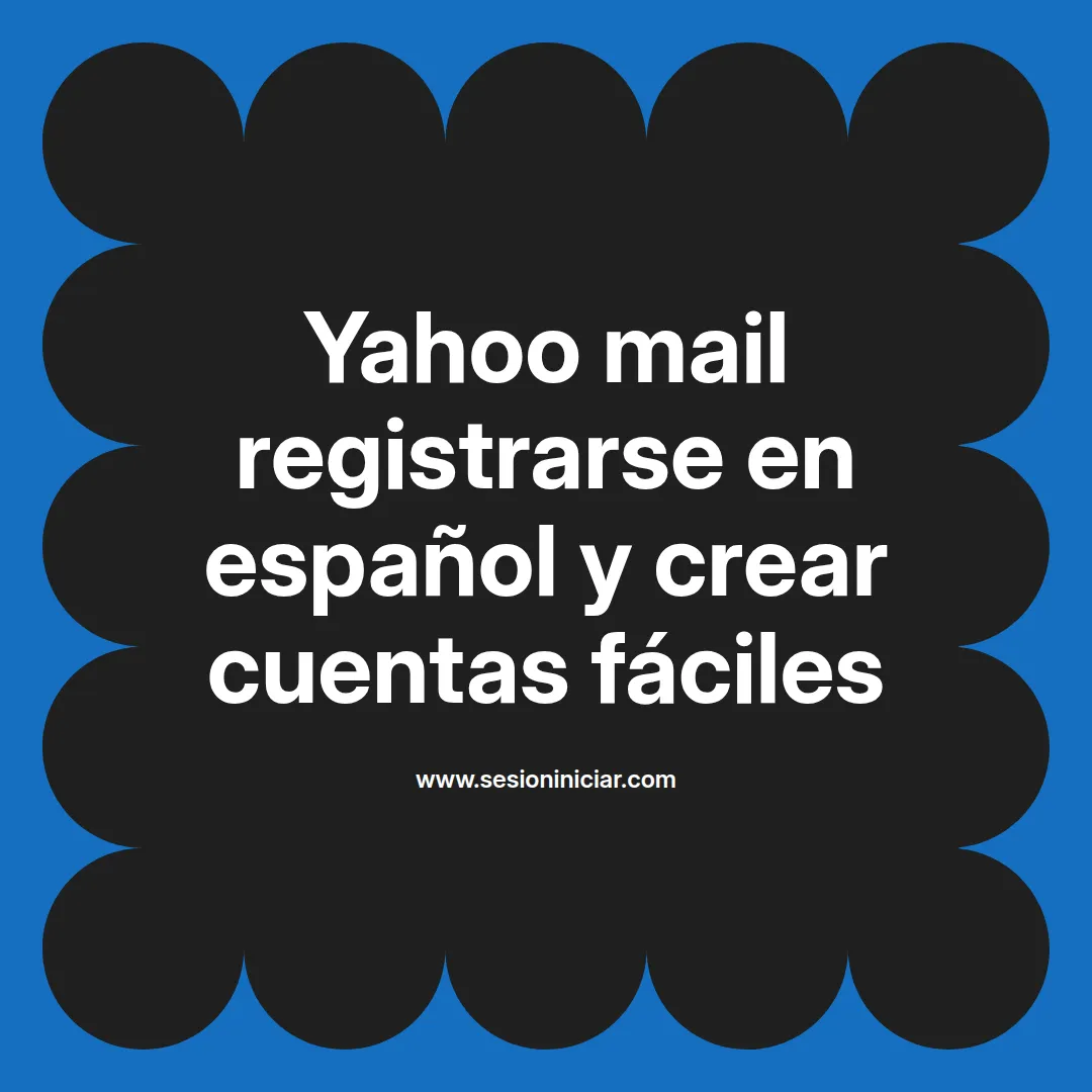 Yahoo mail registrarse en español y crear cuentas fáciles