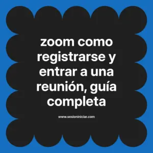 zoom como registrarse y entrar a una reunión, guía completa